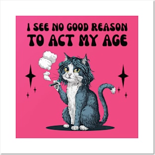 i see no good reason to act my age - funny cat smoking Posters and Art